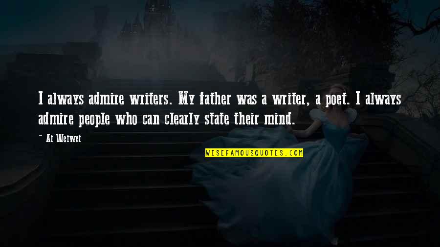 Good Morning Energetic Quotes By Ai Weiwei: I always admire writers. My father was a