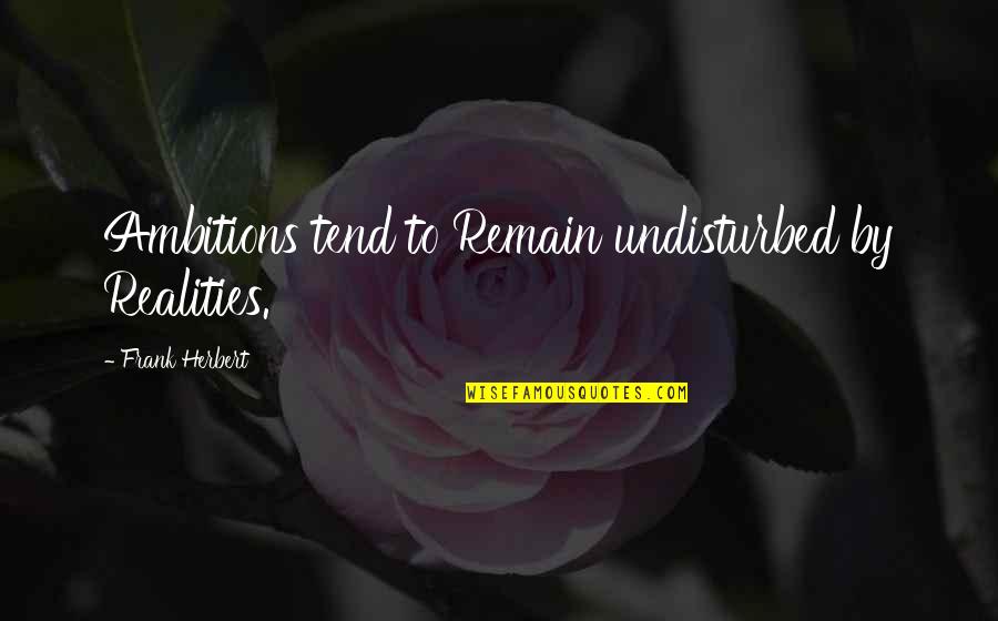 Good Morning Facebook Status Quotes By Frank Herbert: Ambitions tend to Remain undisturbed by Realities.
