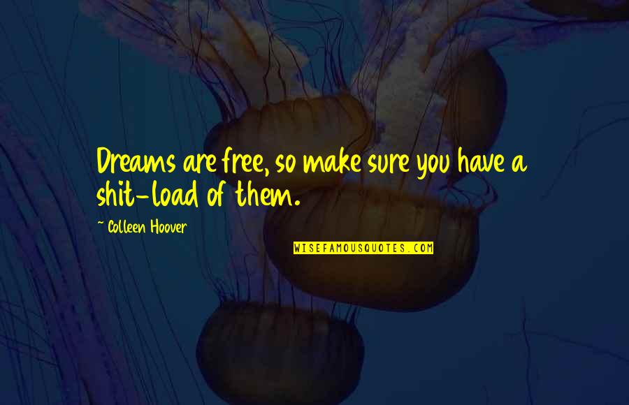 Good Morning Feel Good Quotes By Colleen Hoover: Dreams are free, so make sure you have