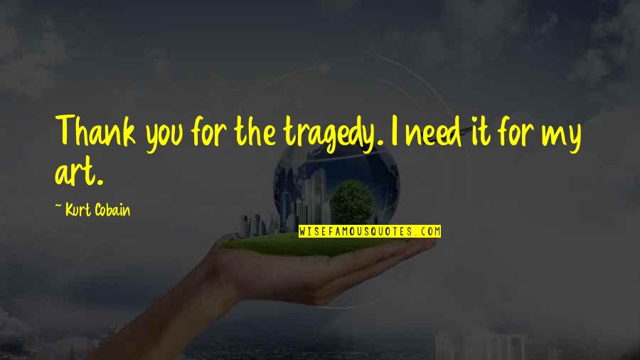 Good Morning Friday Weekend Quotes By Kurt Cobain: Thank you for the tragedy. I need it