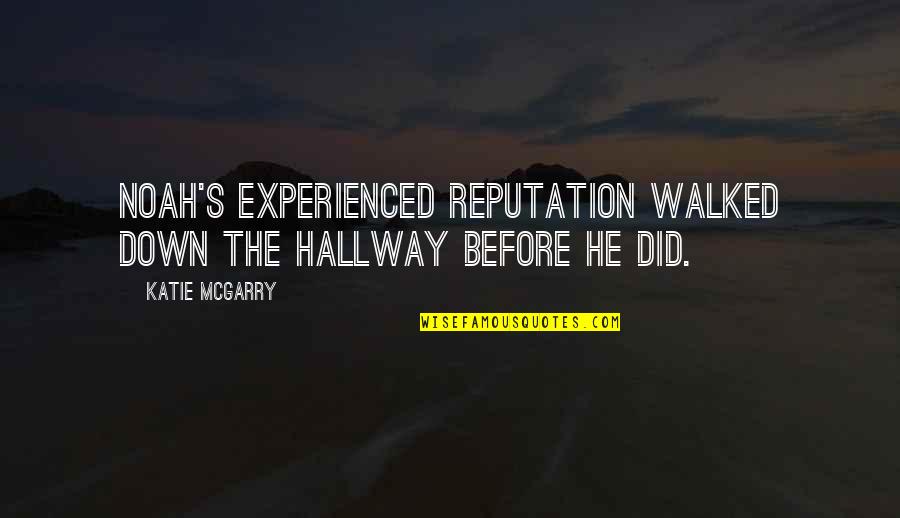 Good Morning Friend Quotes By Katie McGarry: Noah's experienced reputation walked down the hallway before