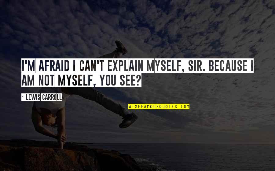 Good Morning Friend Quotes By Lewis Carroll: I'm afraid I can't explain myself, sir. Because