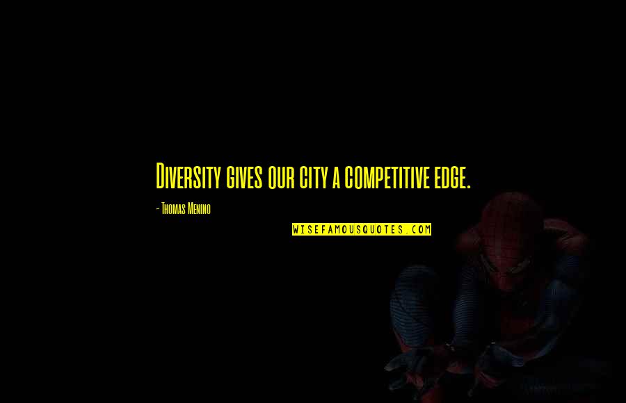 Good Morning Funny Navajo Quotes By Thomas Menino: Diversity gives our city a competitive edge.
