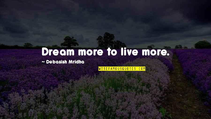 Good Morning Future Wife Quotes By Debasish Mridha: Dream more to live more.