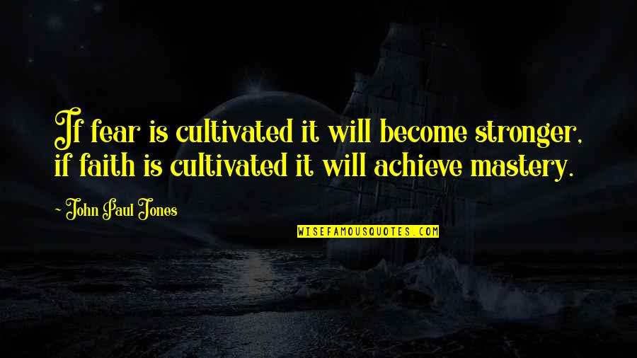 Good Morning Future Wife Quotes By John Paul Jones: If fear is cultivated it will become stronger,