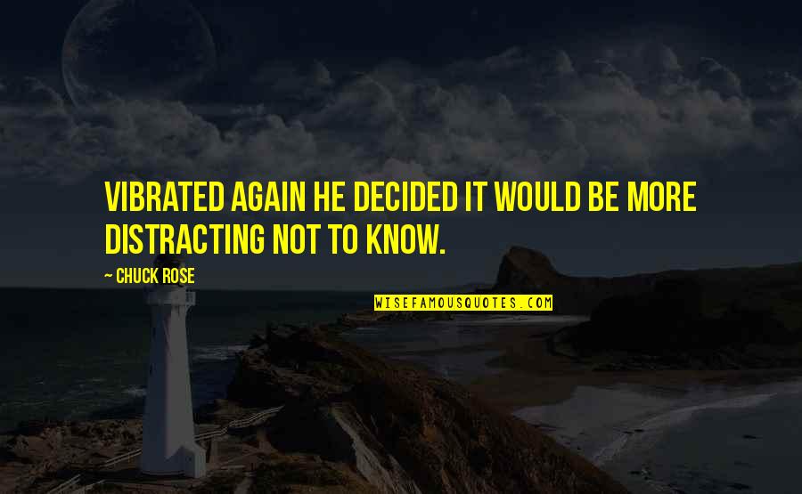 Good Morning Get Up Quotes By Chuck Rose: vibrated again he decided it would be more