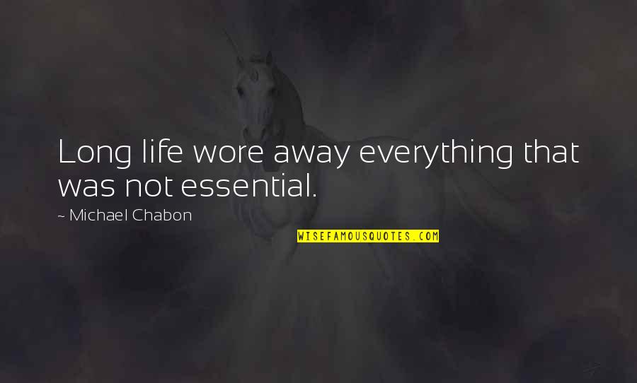 Good Morning Girl Quotes By Michael Chabon: Long life wore away everything that was not