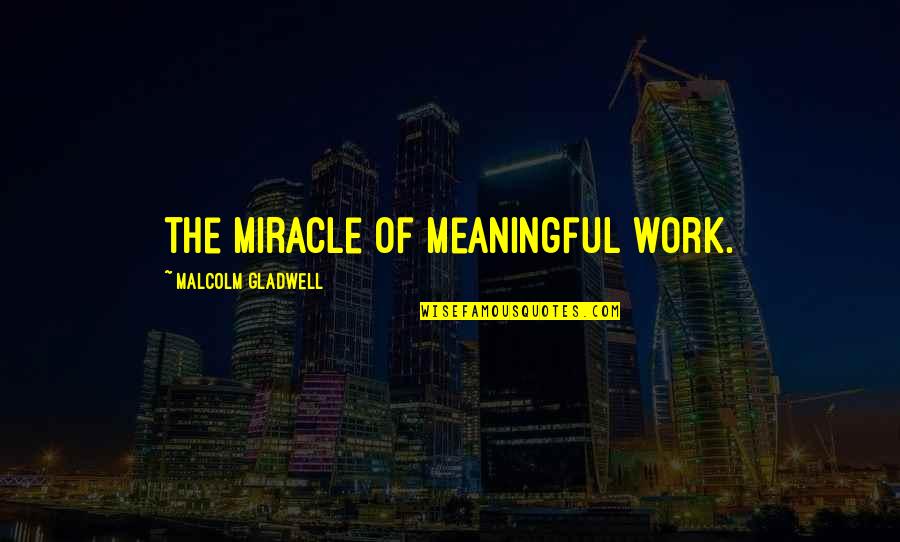 Good Morning Girly Quotes By Malcolm Gladwell: the miracle of meaningful work. Good Morning Girly Quotes By Malcolm Gladwell: the miracle of meaningful work.