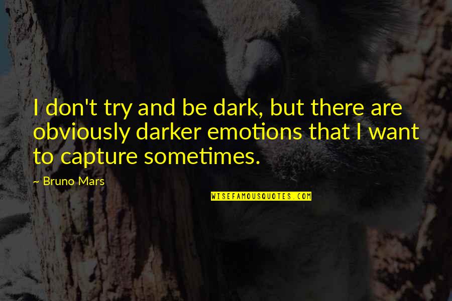 Good Morning God Prayer Quotes By Bruno Mars: I don't try and be dark, but there