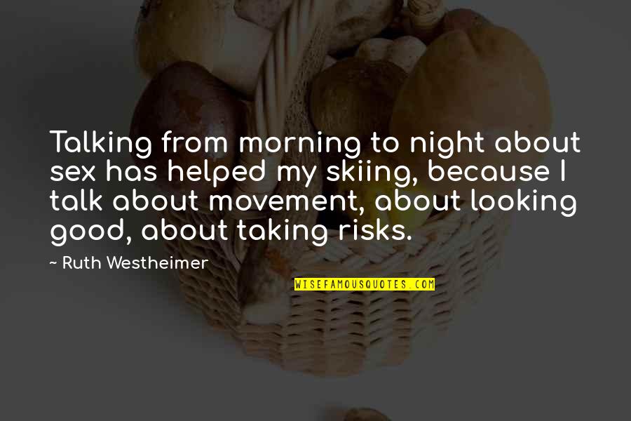Good Morning Good Night Quotes By Ruth Westheimer: Talking from morning to night about sex has Good Morning Good Night Quotes By Ruth Westheimer: Talking from morning to night about sex has