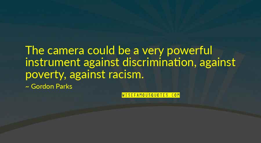 Good Morning Green Tea Quotes By Gordon Parks: The camera could be a very powerful instrument