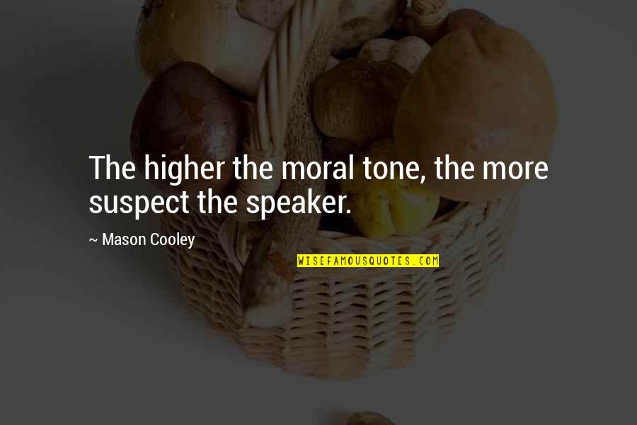 Good Morning Greetings Quotes By Mason Cooley: The higher the moral tone, the more suspect