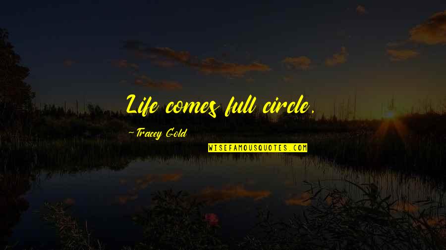Good Morning Greetings Quotes By Tracey Gold: Life comes full circle.