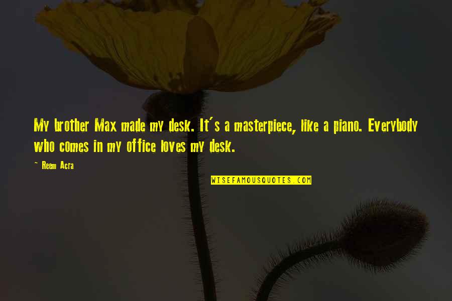 Good Morning Handsome Images And Quotes By Reem Acra: My brother Max made my desk. It's a Good Morning Handsome Images And Quotes By Reem Acra: My brother Max made my desk. It's a