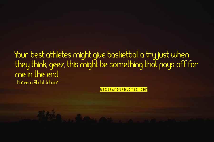 Good Morning Have A Blessed Day Quotes By Kareem Abdul-Jabbar: Your best athletes might give basketball a try Good Morning Have A Blessed Day Quotes By Kareem Abdul-Jabbar: Your best athletes might give basketball a try