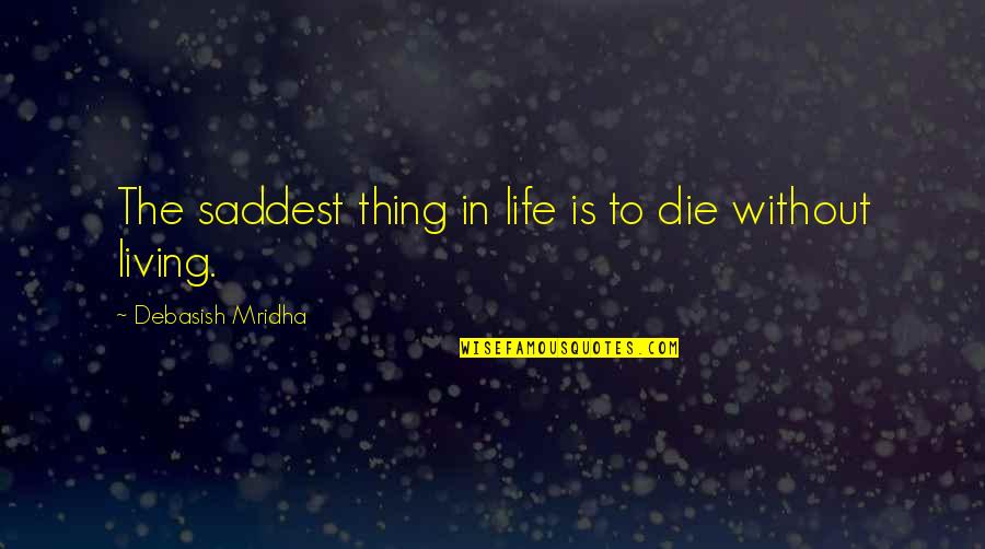 Good Morning Have Blessed Day Quotes By Debasish Mridha: The saddest thing in life is to die