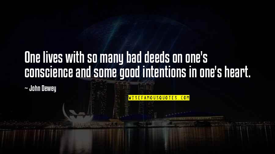 Good Morning Have Blessed Day Quotes By John Dewey: One lives with so many bad deeds on