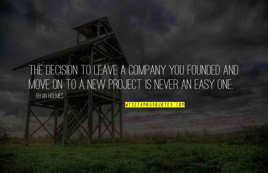 Good Morning Honey I Love You Quotes By Ryan Holmes: The decision to leave a company you founded