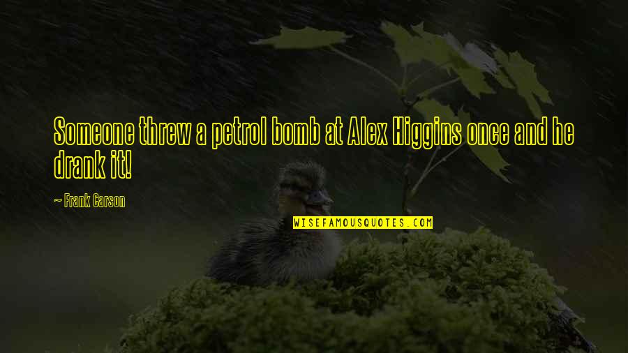 Good Morning Images Best Quotes By Frank Carson: Someone threw a petrol bomb at Alex Higgins