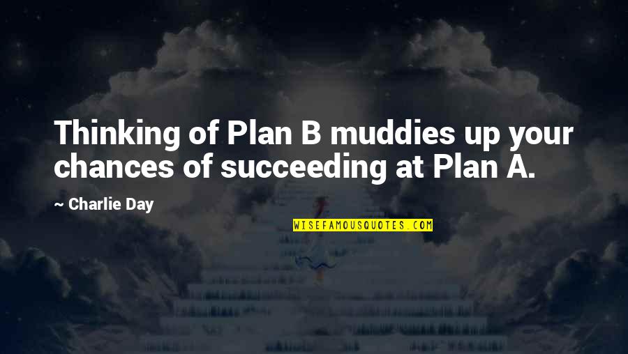 Good Morning Images With Intelligent Quotes By Charlie Day: Thinking of Plan B muddies up your chances