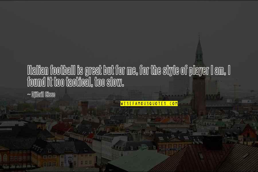 Good Morning Inspirational Life Quotes By Djibril Cisse: Italian football is great but for me, for