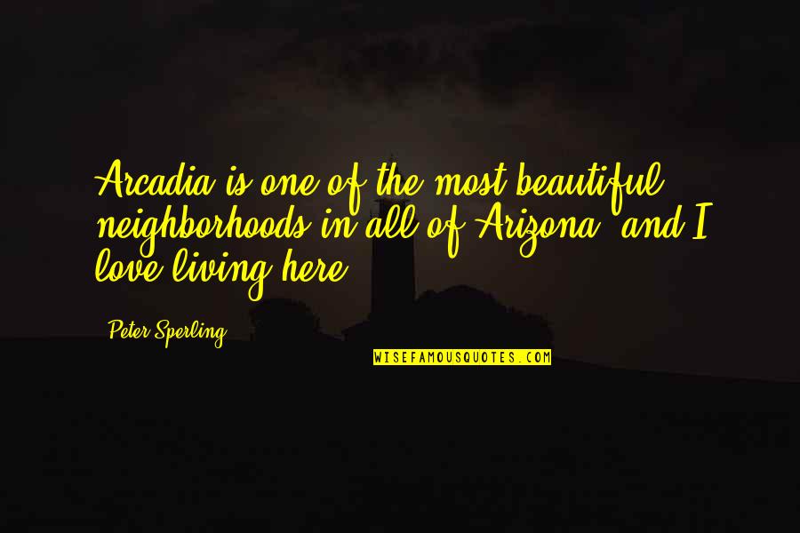 Good Morning Inspirational Life Quotes By Peter Sperling: Arcadia is one of the most beautiful neighborhoods