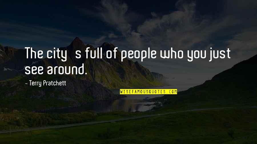 Good Morning Inspirational Life Quotes By Terry Pratchett: The city's full of people who you just