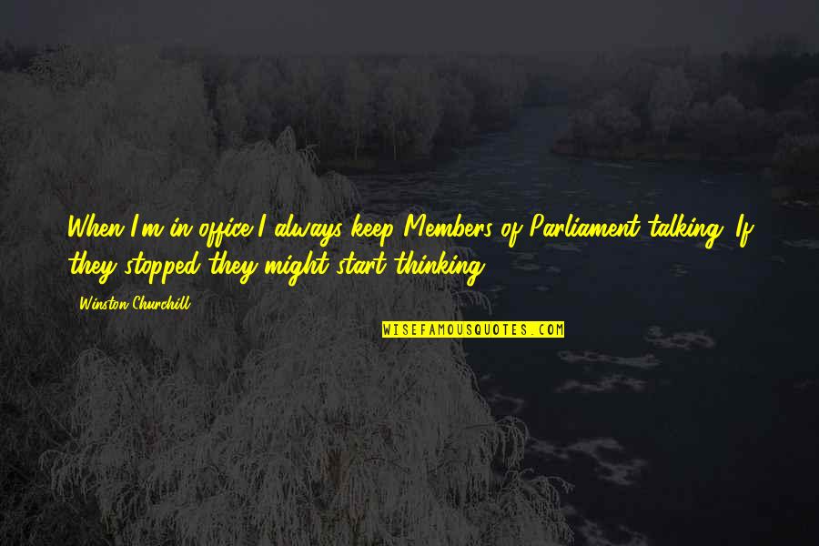 Good Morning It's A Brand New Day Quotes By Winston Churchill: When I'm in office I always keep Members