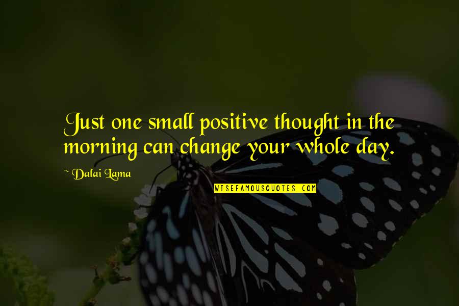 Good Morning Its Monday Quotes By Dalai Lama: Just one small positive thought in the morning