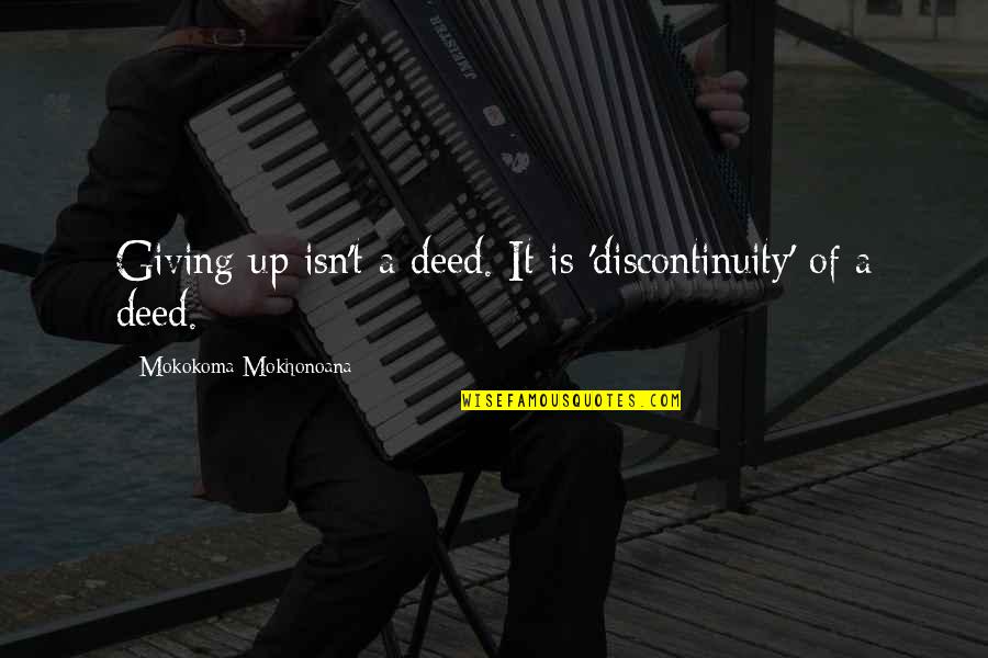 Good Morning Jesus Images And Quotes By Mokokoma Mokhonoana: Giving up isn't a deed. It is 'discontinuity'