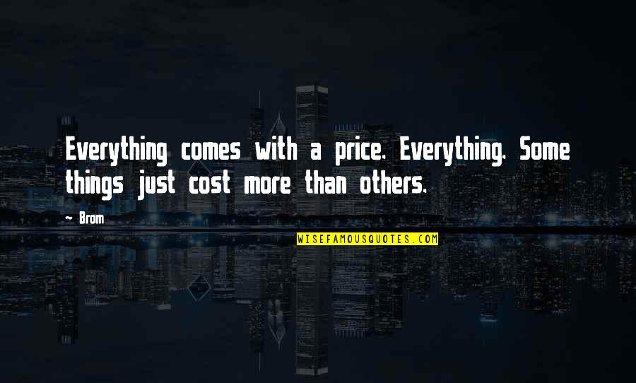 Good Morning Joint Quotes By Brom: Everything comes with a price. Everything. Some things