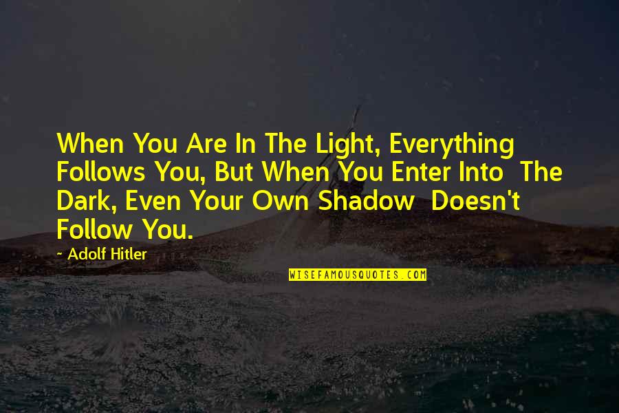 Good Morning Krishna Quotes By Adolf Hitler: When You Are In The Light, Everything Follows