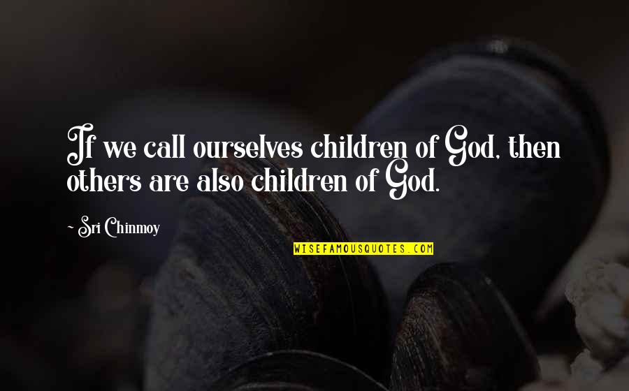 Good Morning Krishna Quotes By Sri Chinmoy: If we call ourselves children of God, then