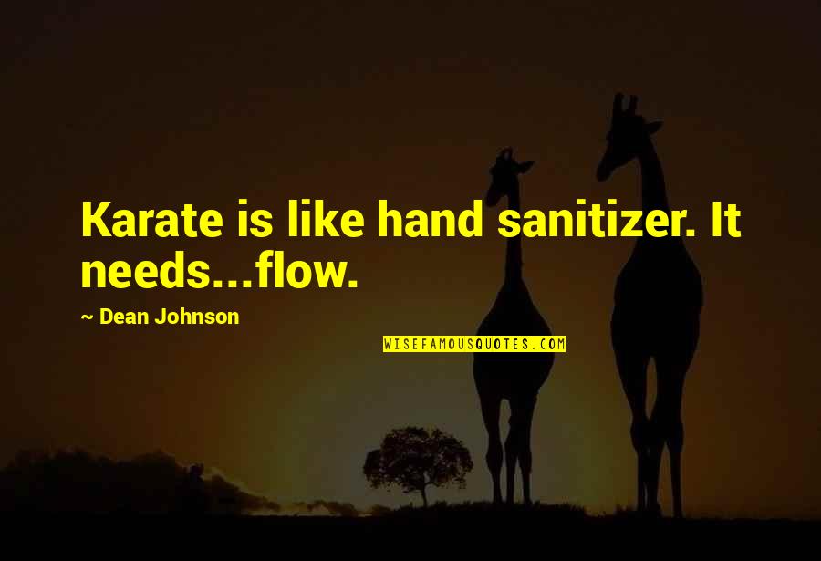 Good Morning L Love You Quotes By Dean Johnson: Karate is like hand sanitizer. It needs...flow.
