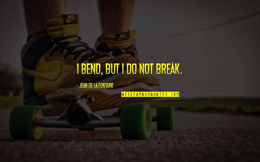 Good Morning Lazy Quotes By Jean De La Fontaine: I bend, but I do not break. Good Morning Lazy Quotes By Jean De La Fontaine: I bend, but I do not break.