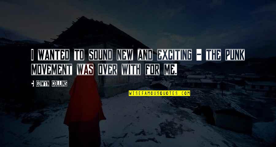 Good Morning Life Teaching Quotes By Edwyn Collins: I wanted to sound new and exciting -