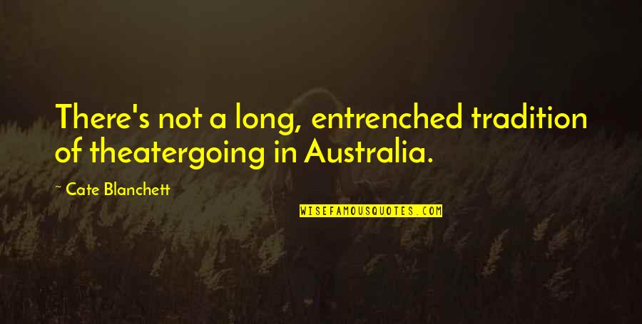 Good Morning Love For Her Quotes By Cate Blanchett: There's not a long, entrenched tradition of theatergoing