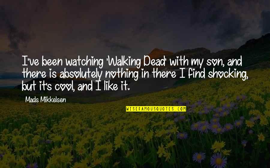 Good Morning Love Pic Quotes By Mads Mikkelsen: I've been watching 'Walking Dead' with my son,