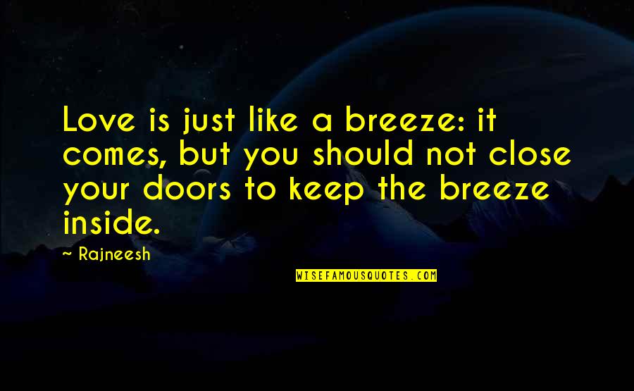 Good Morning Love Quotes By Rajneesh: Love is just like a breeze: it comes,