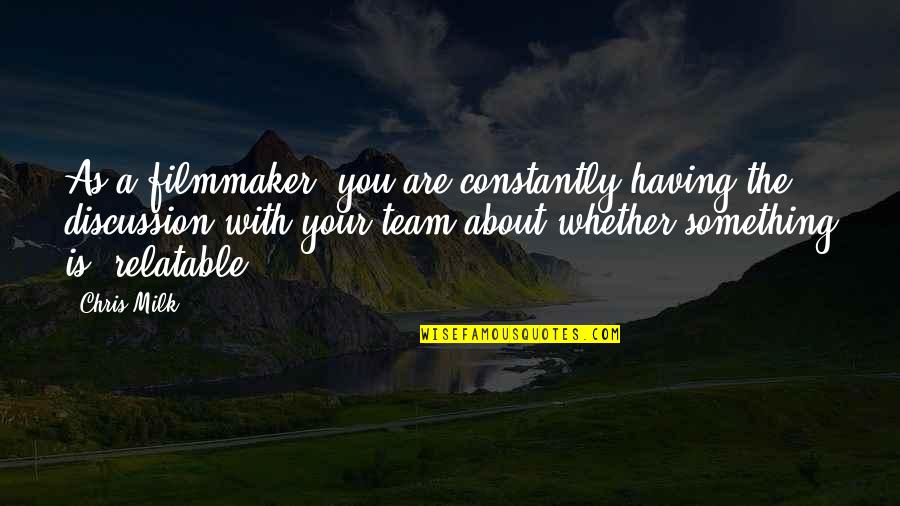 Good Morning Lovely Lady Quotes By Chris Milk: As a filmmaker, you are constantly having the Good Morning Lovely Lady Quotes By Chris Milk: As a filmmaker, you are constantly having the