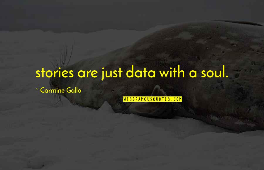 Good Morning Mental Health Quotes By Carmine Gallo: stories are just data with a soul.