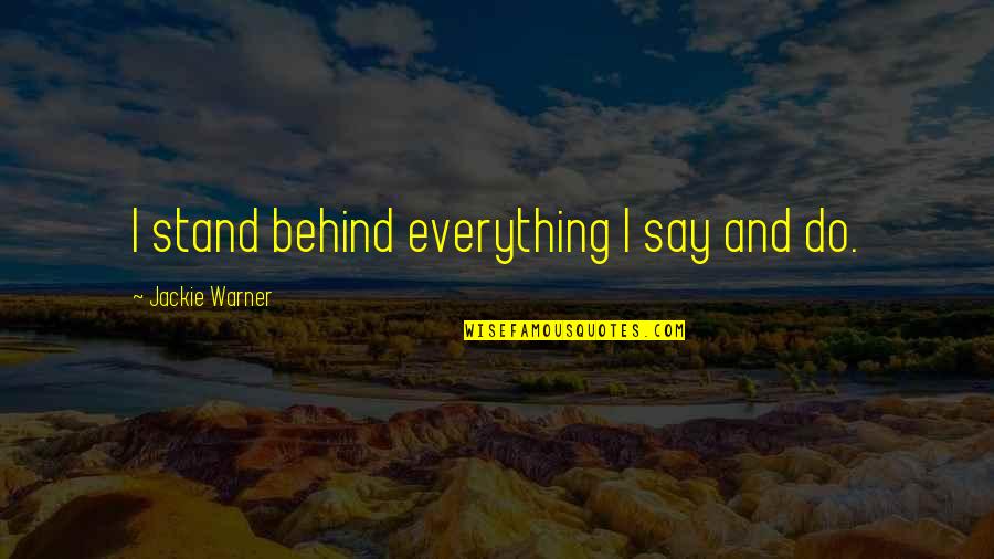 Good Morning Message To My Love Quotes By Jackie Warner: I stand behind everything I say and do.