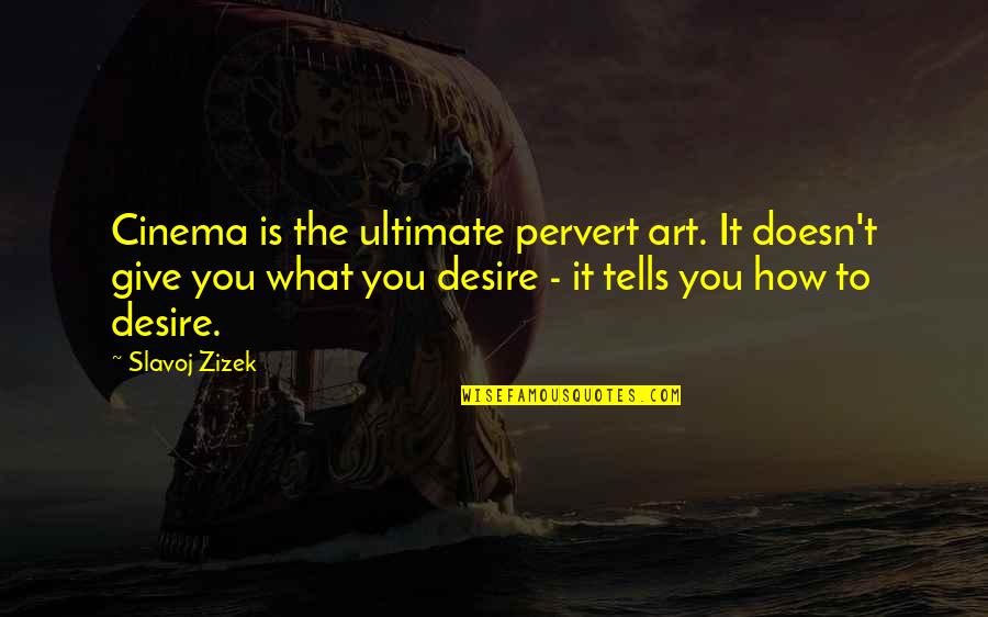 Good Morning Mind Quotes By Slavoj Zizek: Cinema is the ultimate pervert art. It doesn't Good Morning Mind Quotes By Slavoj Zizek: Cinema is the ultimate pervert art. It doesn't