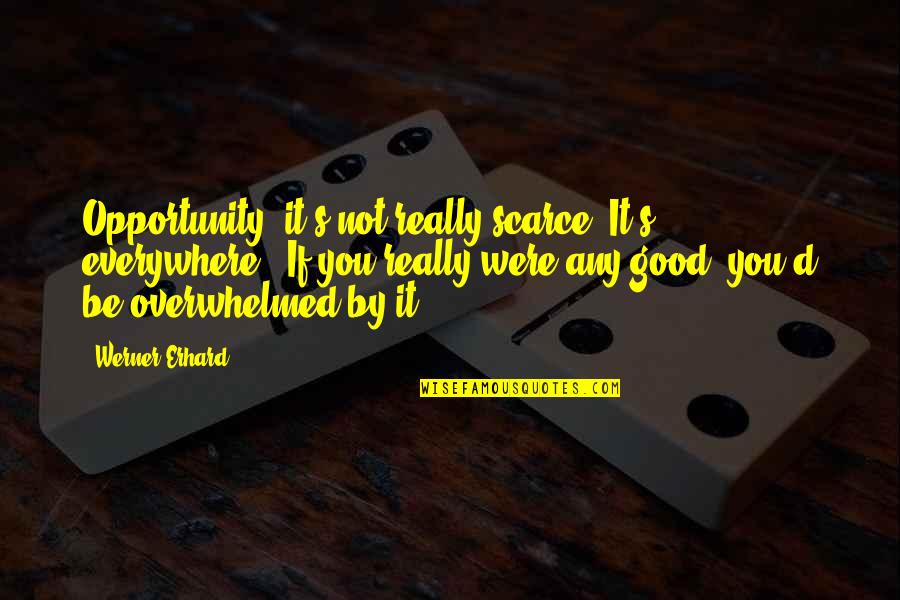 Good Morning Mind Quotes By Werner Erhard: Opportunity: it's not really scarce. It's everywhere. If Good Morning Mind Quotes By Werner Erhard: Opportunity: it's not really scarce. It's everywhere. If