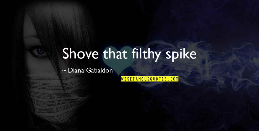 Good Morning Miss You Quotes By Diana Gabaldon: Shove that filthy spike