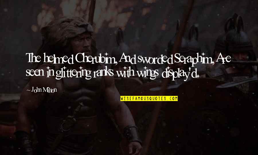 Good Morning My Beautiful Love Quotes By John Milton: The helmed Cherubim,And sworded Seraphim,Are seen in glittering Good Morning My Beautiful Love Quotes By John Milton: The helmed Cherubim,And sworded Seraphim,Are seen in glittering
