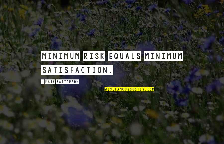 Good Morning My Flower Quotes By Mark Batterson: Minimum risk equals minimum satisfaction.