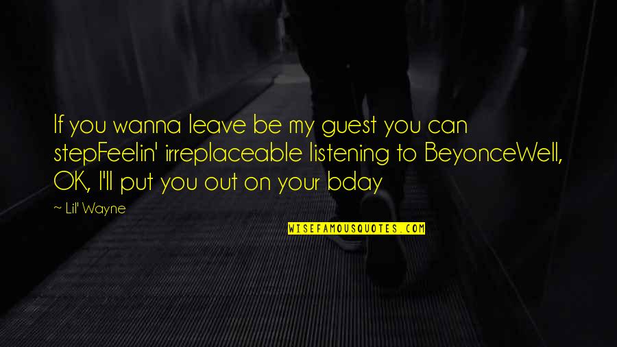 Good Morning My Friends Quotes By Lil' Wayne: If you wanna leave be my guest you