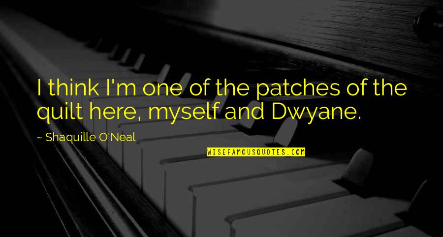 Good Morning My Friends Quotes By Shaquille O'Neal: I think I'm one of the patches of