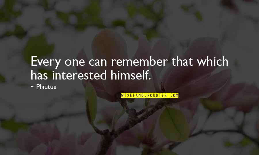 Good Morning My Love Quotes By Plautus: Every one can remember that which has interested